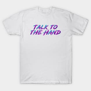 Talk To The Hand 90s Slang With 90s Colors T-Shirt